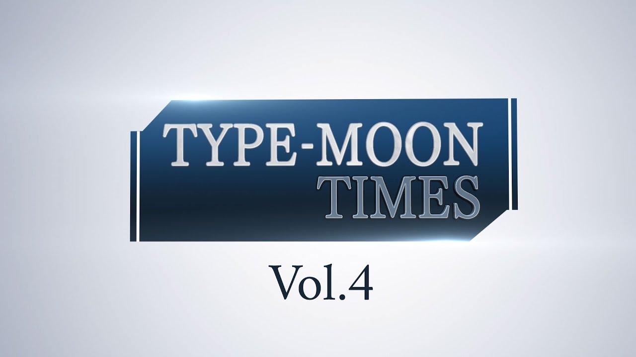 TYPE-MOONのコンテンツを紹介する情報番組「TYPE-MOON TIMES Vol.4