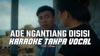 Ade Ngantiang di Sisi - Dek Soma KARAOKE TANPA VOCAL 