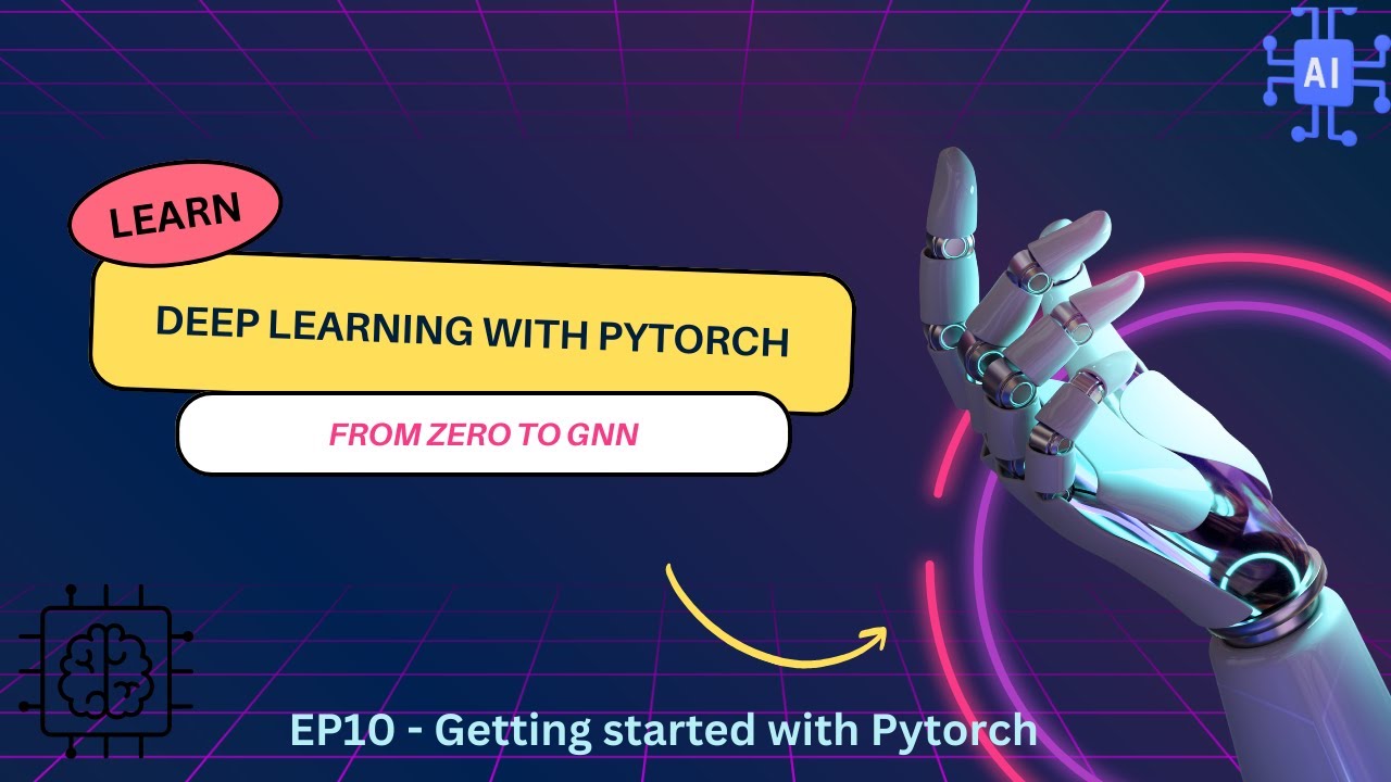 EP10: DL with Pytorch: From Zero to GNN: Getting started with Pytorch ...