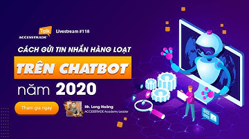 HƯỚNG DẪN GỬI TIN NHẮN HÀNG LOẠT TRÊN CHATBOT (CẬP NHẬT MỚI NHẤT)