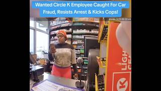 Circle K Employee Gets "FELONY" For Car Fraud & Kicks Cops!