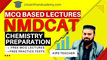 online NMDCAT Chemistry Preparation by KIPS Teacher (MCQs-based Lectures & Free Practice Tests) 2022