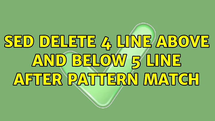 SED : Delete 4 line above and below 5 line after pattern match (6 Solutions!!)