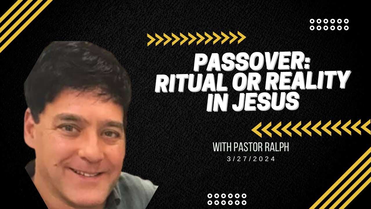 Apostle Ralph Ralph Passover: Ritual or Reality in Jesus with Pastor Ralph 3/27/2024 - YouTube