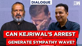 Can CM Kejriwal Arrest Generate A Sympathy Wave For AAP?