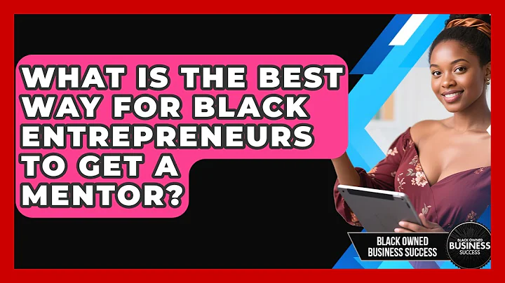 What Is The Best Way For Black Entrepreneurs To Get A Mentor? - Black Owned Business Success