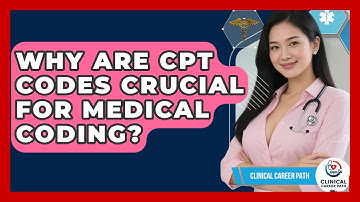 Why Are CPT Codes Crucial For Medical Coding? - Clinical Career Path