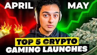 5 CRYPTO GAMING LAUNCHES COMING VERY SOON MAY 2024