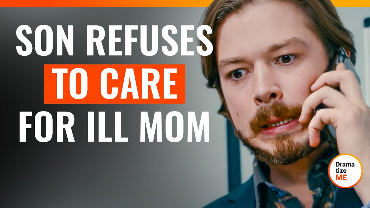 Son Refuses To Care For Ill Mom | 