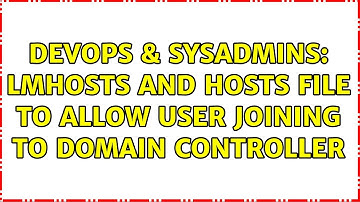 DevOps & SysAdmins: lmhosts and hosts file to allow user joining to domain controller
