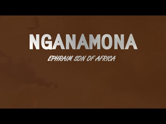 Nganamona - Ephraim son of Africa (Lyric Video) class=