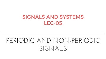 Signals and Systems | Lec-5 | Periodic and Non-Periodic Signals