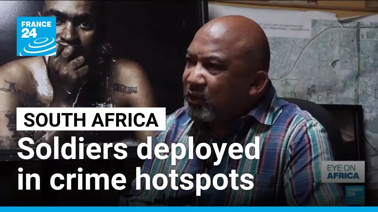 South Africa army deployment in crime hotspots to last a year • FRANCE 24 English