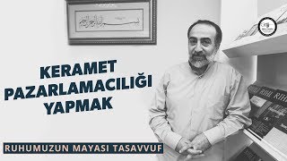 Ebubekir Sifil - Keramet Pazarlamacılığı Yapmak