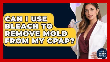 Can I Use Bleach To Remove Mold From My CPAP? - Sleep Apnea Support Network