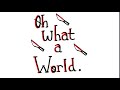 Oh, What a World - [Mice And Murder Animatic]