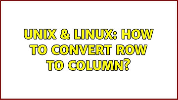 Unix & Linux: How to convert row to column? (2 Solutions!!)