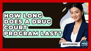 How Long Does A Drug Court Program Last? - Mind Over Substance