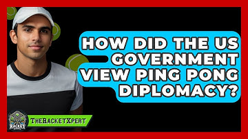 How Did The US Government View Ping Pong Diplomacy? - The Racket Xpert