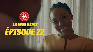 C'EST LA VIE ! LA WEBSÉRIE - ÉPISODE 22