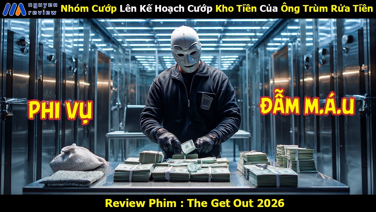[Review Phim] Nhóm Cướp Lên Kế Hoạch Cướp Kho Tiền Của Ông Trùm Rửa Tiền