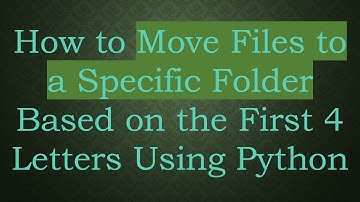 How to Move Files to a Specific Folder Based on the First 4 Letters Using Python