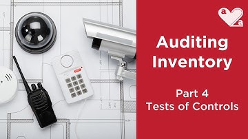 Auditing inventory - Part 4 - Tests of internal controls