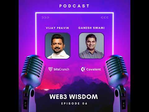 The Web3 Wisdom Podcast: #6 with Ganesh Swami, Covalent