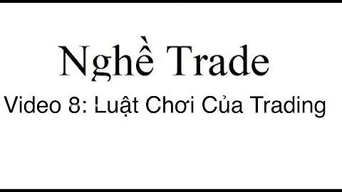 Nghề Trade 8: Luật Chơi Của Trading