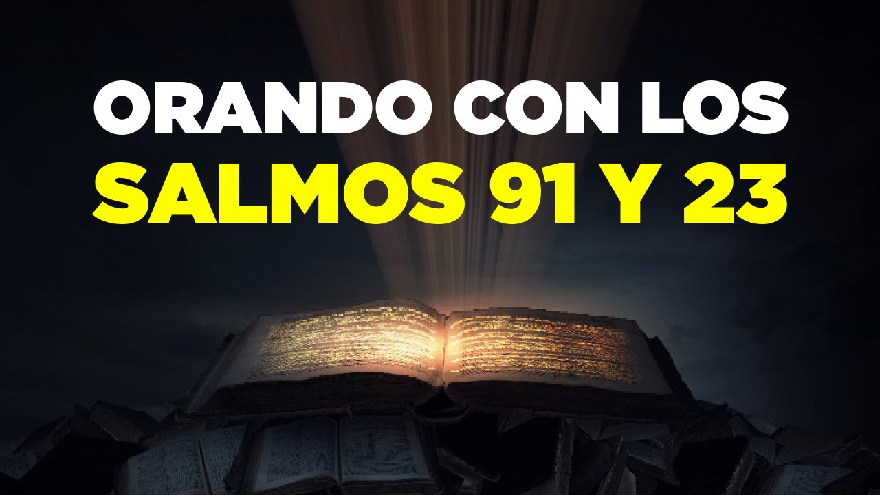 Salmo 91 Y 23 con Las Oración Más Poderosa - YouTube