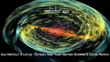 Guy Mantzur & Lonya - Dynasty feat. Adam Gorlizki (Kotellet & Zadak Remix)[Selador]