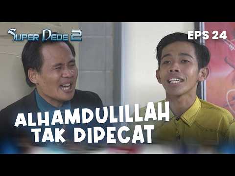 Dede Not Fired | SUPER DEDE 2 | EP 24 | PART 4