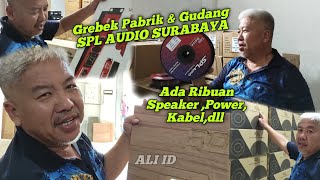 Lengkap & Gede Banget..Exclusive Grebek Pabrik & Gudang SPL AUDIO SURABAYA ' Abah Aliong '