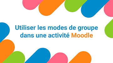 Moodle 4 : Utiliser les modes de groupe dans une activité Moodle