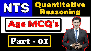 Problems on Ages | NTS Quantitative Reasoning and Math MCQ’s | NTS GAT General Test – Part 01