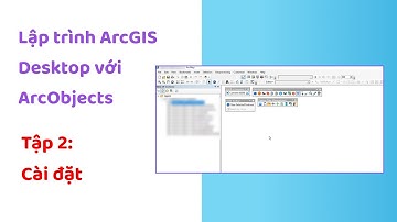 Lập trình ArcGIS Desktop với ArcObjects - #2: Cài đặt
