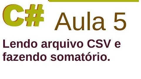 Curso de C# 005 - Lendo e processando arquivos CSV - Somatório