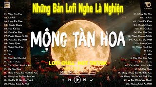 MỘNG TÀN HOA LOFI, LÀ ANH LOFI - Nhạc Lofi Chill Hot TikTok 2024 - Lofi Chill 