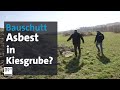 Asbest in Kiesgrube? Das Misstrauen gegen die Bauschutt-Verfüllung | Kontrovers | BR24