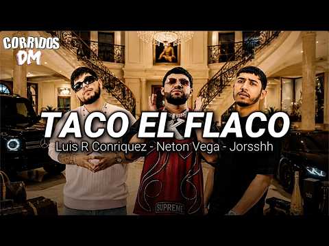 Luis R Conriquez, Neton Vega, Jorsshh - Taco El Flaco Letra