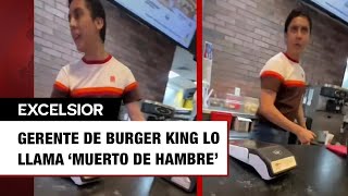 Cliente pide promo y termina insultado; gerente de Burger King lo llama 'muerto de hambre'