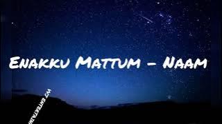 Naam - Enakku Mattum  Lyrics T Suriavelan | Stephen Zechariah ft Pavithera & Locharna