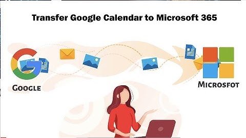 Transfer Google Calendar to Microsoft 365