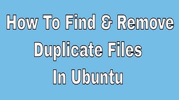 How To Find & Remove Duplicate Files In Ubuntu 20.04,18.04,16.04 & Linux Mint.