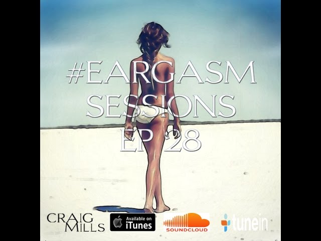 Craig Mills - Eargasm Sessions Ep. 28