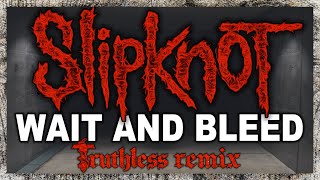 Slipknot - Wait and Bleed (Truthless Remix) | TruthlessMusic