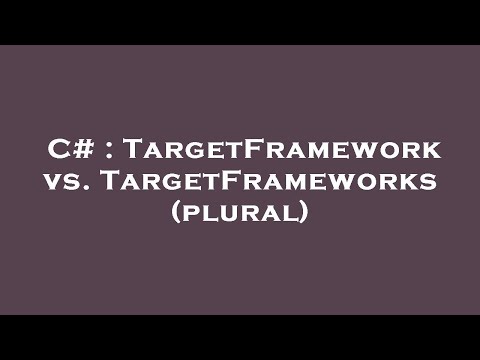 C# : TargetFramework vs. TargetFrameworks (plural)
