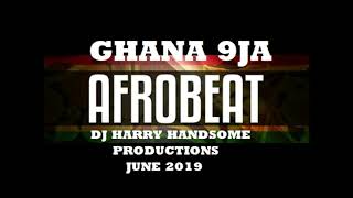 GHANA 9JA AFROBEATS JUNE 2019 MIX