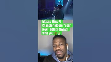 Thumbnail of Moses Bliss ft Chandler Moore - YOUR LOVE | REACTION #worshipmusic #gospelmusic #mosesbliss #shorts