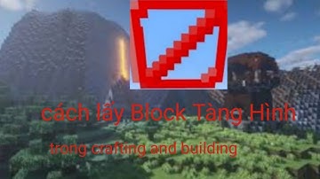 cách lấy block tàng hình trong crafting and building